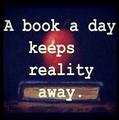 a book a day keeps reality away..precisely why I read. #betterthanboyfriends Book Addict, Book Humor, Book Fandoms, I Love Books, Infp, Book Of Life