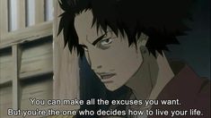 an anime scene with the quote you can make all the excess you want but you're the one who decides how to live your life