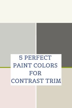 the words 5 perfect paint colors for contrast trim are in white, grey and pink