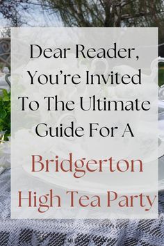 a tea party with the words dear reader, you're invited to the ultimate guide for