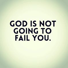 the words god is not going to fail you