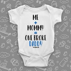 a white baby bodysuit with the words me and mommy one broke daddy on it