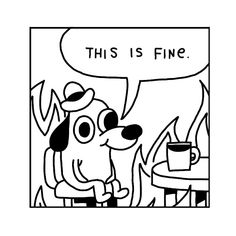 a cartoon dog sitting in front of a fire with a thought bubble above it that says, this is fine