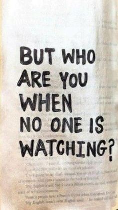 an open book with the words but who are you when no one is watching?