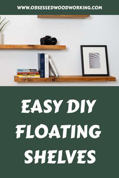 easy diy floating shelves with text overlay that says easy diy floating shelves