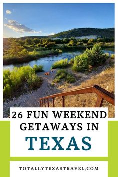 the texas river with text that reads, 26 fun weekend getaways in texas