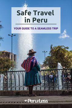 a woman standing in front of a fountain with text saying safe travel in peru your guide to a seamless trip