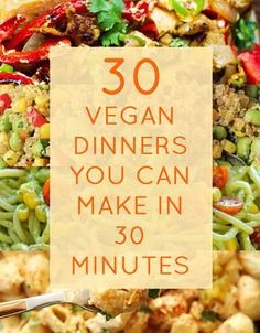 a plate full of food with the words 30 vegan dinners you can make in 30 minutes