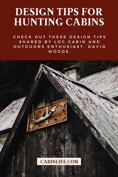 a cabin with the words design tips for hunting cabins check out these design tips shared by log cabin and outdoors enthusiast david woods