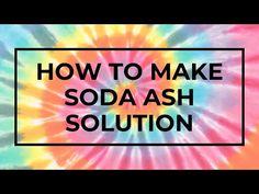 the words how to make soda ash solution in front of a tie - dyed background