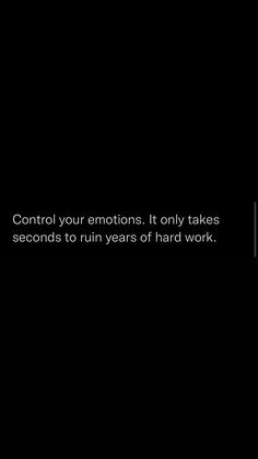 a black and white photo with the words control your emotions it only takes seconds to run years of hard work