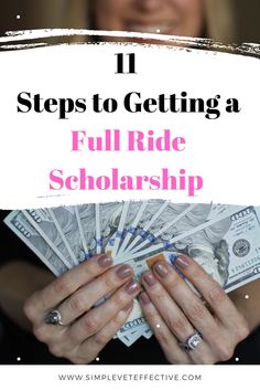 a woman holding money in her hands with the words 11 steps to getting a full ride scholarship