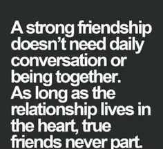 a quote on love that says, a strong friend doesn't need daily conversation or being together