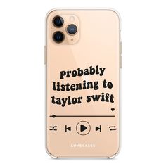 an iphone case with the words, probably listening to taylor swift on it's screen