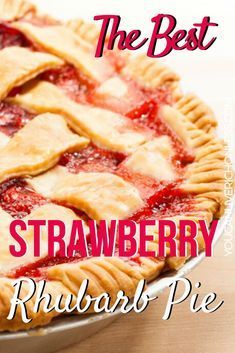 the best strawberry rhubarb pie with text overlay that reads, the best strawberry rhubarb pie