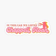 a sticker that says in this car we listen to chapell bean