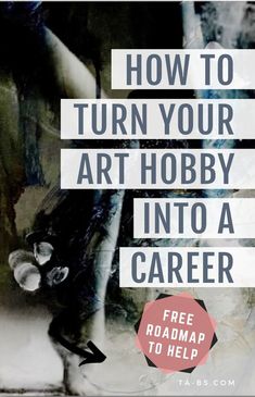 a poster with the words how to turn your art hobby into a career