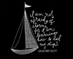 a black and white drawing of a sailboat with the words, i am not afraid to