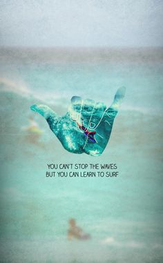 an image of a hand with the words you can't stop the waves but you can learn to surf