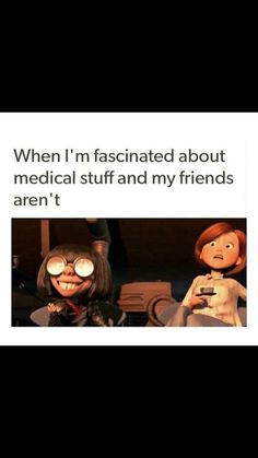 two cartoon characters with caption that reads, when i'm fascinating about medical stuff and my friends aren't