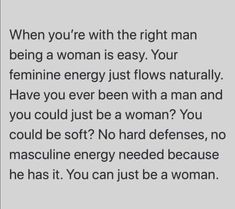 an image of a woman's face with the text, when you're with the right man being a woman is easy your feminine energy just flows naturally