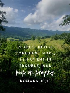 the bible verse about rejoice in our confident hope, be patient in trouble and keep on praying romans 12 12