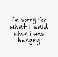 the words i'm sorry for what i said when i was hungry are written in black ink