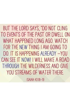 an image with the words, but the lord says do not cling to events of the past or dwelling on what happened long ago