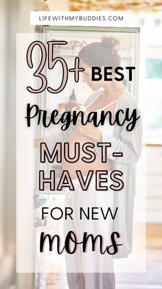 a woman standing in front of a refrigerator with the words, 35 best pregnancy must haves for new moms