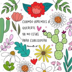 the words in spanish are surrounded by colorful flowers and cactuses with hearts on them