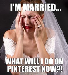 a woman in a wedding dress holding her hands to her face with the caption i'm married what will i do on pinterest now?