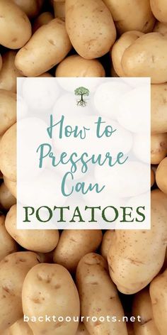 potatoes with the words how to pressure can potatoes on it in front of an image