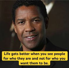 an image of a man with a quote on it saying life gets better when you see people for who they are and not for who you want them to be