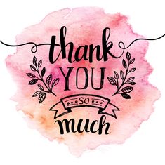 the words thank you so much on a pink watercolor stain background with black lettering