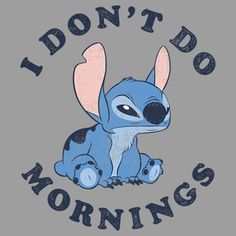 a cartoon character with the words i don't do mornings on it, sitting in front of a gray background