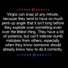 an image with the words virgos can snap at any minute, because they tend to have so much pen - up anger that isn't