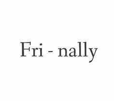 the word fri - nally is written in black ink on a white background