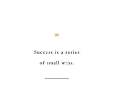 a quote about success and small wins on a white background with the words success is a series of small wins