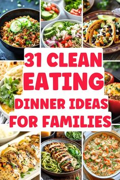 collage of pictures with the words clean eating dinner ideas for families