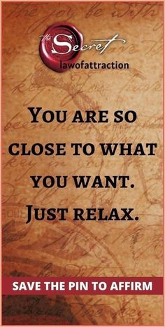 a poster with the words you are so close to what you want, just relax