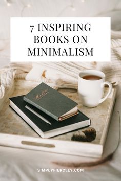 two books on a tray next to a cup of coffee with the title, 7 inspiring books on minimalism