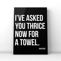 a black and white poster with the words i've asked you three now for a towel