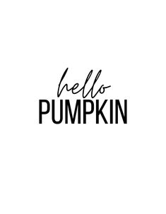 the words hello pumpkin are black and white