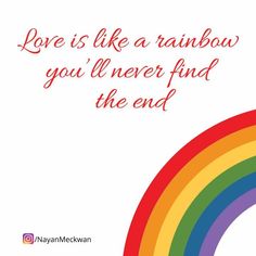 a rainbow with the words love is like a rainbow you'll never find the end