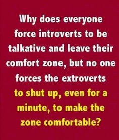 a red background with text that reads, why does everyone force inverts to be talkative and leave their comfort zone, but no one forces the