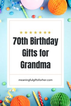 the words 70th birthday gifts for grandma are surrounded by decorations and streamers on a blue background