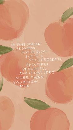 an illustration of peaches with the words, in this season, i may be slow but it is progress