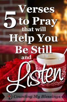 a cup of coffee with the words 5 verses to pray that will help you be still and listen