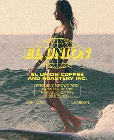 a woman riding a surfboard on top of a wave with the words el union coffee and roastery inc