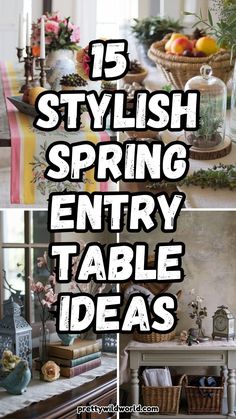 the words 15 stylish spring entry table ideas are shown in three different pictures